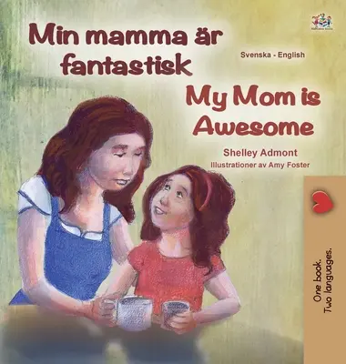 Ma maman est géniale (livre bilingue anglais-suédois pour enfants) - My Mom is Awesome (Swedish English Bilingual Book for Kids)