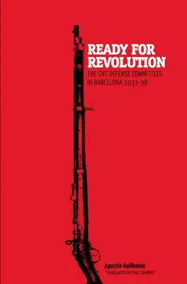 Prêt pour la révolution : Les comités de défense de la CNT à Barcelone, 1933-1938 - Ready for Revolution: The CNT Defense Committees in Barcelona, 1933-1938