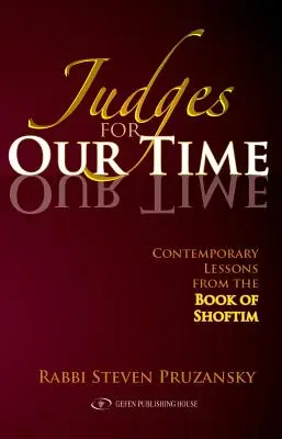 Juges pour notre temps : Leçons contemporaines du livre de Shoftim - Judges for Our Time: Contemporary Lessons from the Book of Shoftim