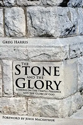 La pierre et la gloire : Leçons sur la présence du temple et la gloire de Dieu - The Stone and the Glory: Lessons on the Temple Presence and the Glory of God