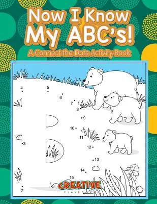 Maintenant je connais mon ABC ! Un cahier d'activités pour relier les points - Now I Know My ABC's! A Connect the Dots Activity Book