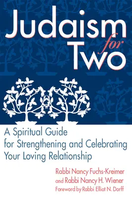 Le judaïsme pour deux : un guide spirituel pour renforcer et célébrer votre relation amoureuse - Judaism for Two: A Spiritual Guide for Strengthening & Celebrating Your Loving Relationship