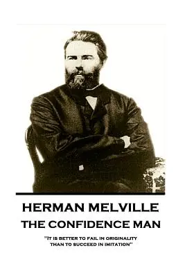 Herman Melville - L'homme de confiance : Mieux vaut échouer dans l'originalité que réussir dans l'imitation« ». - Herman Melville - The Confidence Man: It is better to fail in originality than to succeed in imitation