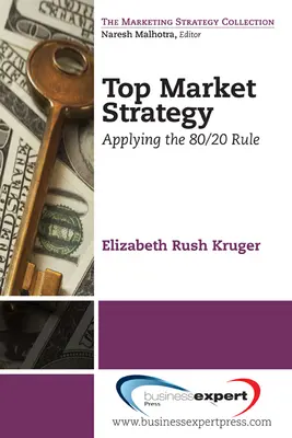 Stratégie de marché supérieure : Application de la règle des 80/20 - Top Market Strategy: Applying the 80/20 Rule