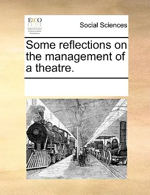 Quelques réflexions sur la gestion d'un théâtre. - Some Reflections on the Management of a Theatre.