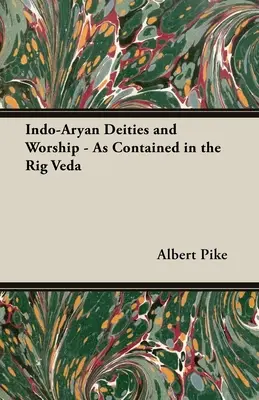 Déités et cultes indo-aryens - Tels qu'ils sont contenus dans le Rig Veda - Indo-Aryan Deities and Worship - As Contained in the Rig Veda