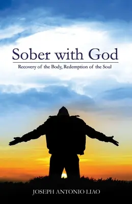 Sobre avec Dieu : Récupération du corps, rédemption de l'âme - Sober with God: Recovery of the Body, Redemption of the Soul