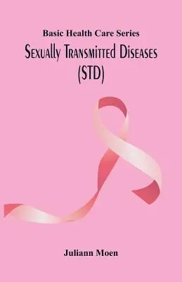 Série sur les soins de santé de base : Maladies sexuellement transmissibles (MST) - Basic Health Care Series: Sexually Transmitted Diseases (STD)