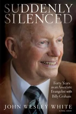 Soudain réduit au silence : Quarante ans en tant qu'évangéliste associé à Billy Graham (troisième édition) - Suddenly Silenced: Forty Years as an Associate Evangelist with Billy Graham (Third Edition)