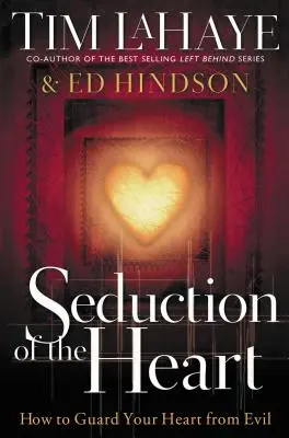 La séduction du cœur : Comment protéger son cœur du mal - Seduction of the Heart: How to Guard Your Heart from Evil