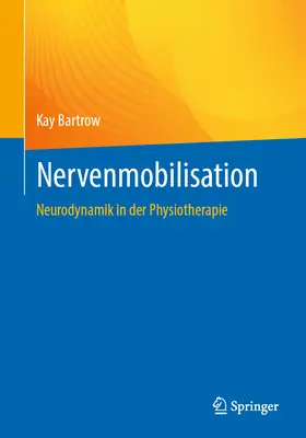 Nervenmobilisation : La neurodynamique dans la physiothérapie - Nervenmobilisation: Neurodynamik in Der Physiotherapie