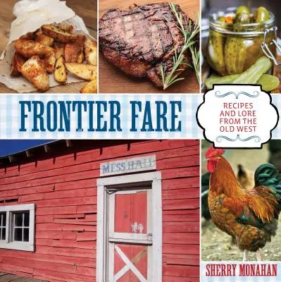 Frontier Fare : Recettes et traditions du vieil Ouest - Frontier Fare: Recipes and Lore from the Old West