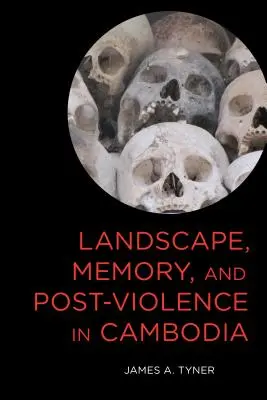 Paysage, mémoire et post-violence au Cambodge - Landscape, Memory, and Post-Violence in Cambodia