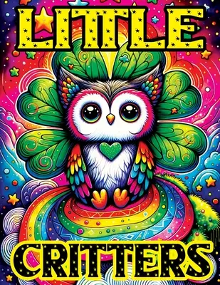 Little Critters : Livre de coloriage avec d'adorables animaux fantastiques à colorier, où chaque page donne vie à de mignonnes créatures. - Little Critters: Coloring Book witch Enchanted, Adorable Fantasy Animals to Color, Where Each Page Brings Cute Creatures to Life