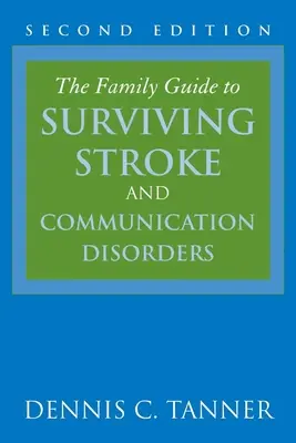 Le guide familial pour survivre aux accidents vasculaires cérébraux et aux troubles de la communication - The Family Guide to Surviving Stroke and Communication Disorders