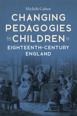 L'évolution des pédagogies pour les enfants dans l'Angleterre du XVIIIe siècle - Changing Pedagogies for Children in Eighteenth-Century England