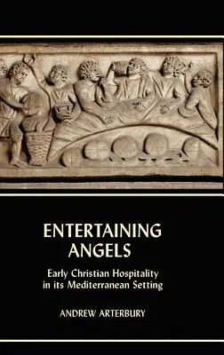Divertir les anges : L'hospitalité chrétienne primitive dans son cadre méditerranéen - Entertaining Angels: Early Christian Hospitality in Its Mediterranean Setting