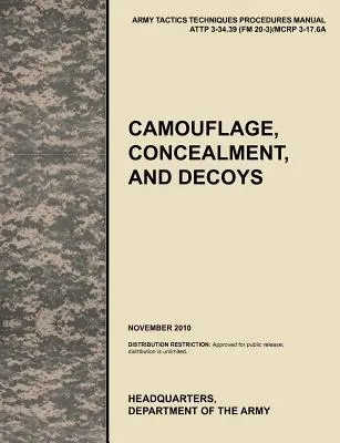 Camouflage, dissimulation et leurres : Manuel officiel des tactiques, techniques et procédures de l'armée américaine Attp 3-34.39 (FM 20-3)/McRp 3-17.6a - Camouflage, Concealment and Decoys: The Official U.S. Army Tactics, Techniques, and Procedures Manual Attp 3-34.39 (FM 20-3)/McRp 3-17.6a