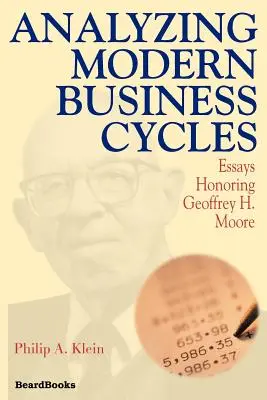 Analyser les cycles économiques modernes : Essais en l'honneur de Geoffrey H. Moore - Analyzing Modern Business Cycles: Essays Honoring Geoffrey H. Moore