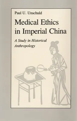 L'éthique médicale dans la Chine impériale : Une étude d'anthropologie historique - Medical Ethics in Imperial China: A Study in Historical Anthropology