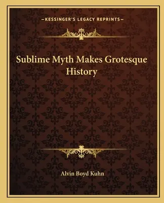 Un mythe sublime pour une histoire grotesque - Sublime Myth Makes Grotesque History