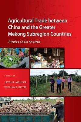 Commerce agricole entre la Chine et les pays de la sous-région du Grand Mékong : Une analyse de la chaîne de valeur - Agricultural Trade between China and the Greater Mekong Subregion Countries: A Value Chain Analysis