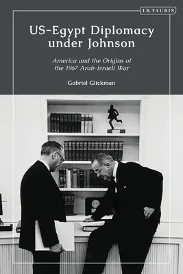 La diplomatie américano-égyptienne sous Johnson : Nasser, Komer et les limites de la diplomatie personnelle - US-Egypt Diplomacy under Johnson: Nasser, Komer, and the Limits of Personal Diplomacy