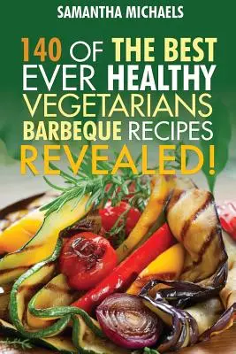 Barbecue Cookbook : 140 des meilleures recettes de barbecue végétariennes...révélées ! - Barbecue Cookbook: 140 of the Best Ever Healthy Vegetarian Barbecue Recipes Book...Revealed!