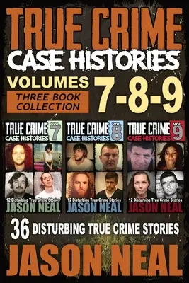 True Crime Case Histories - (Books 7, 8, & 9) : 36 histoires vraies et troublantes (3 livres de la collection True Crime) - True Crime Case Histories - (Books 7, 8, & 9): 36 Disturbing True Crime Stories (3 Book True Crime Collection)