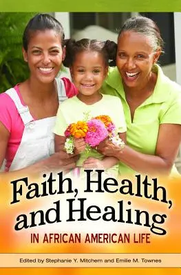 Foi, santé et guérison dans la vie afro-américaine - Faith, Health, and Healing in African American Life