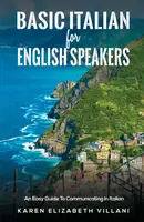 L'italien de base pour les anglophones - Un guide facile pour communiquer en italien - Basic Italian for English Speakers - An Easy Guide To Communicating In Italian