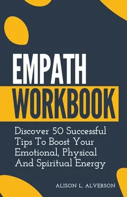 Empath Workbook : Découvrez 50 astuces efficaces pour booster votre énergie émotionnelle, physique et spirituelle - Empath Workbook: Discover 50 Successful Tips To Boost your Emotional, Physical And Spiritual Energy