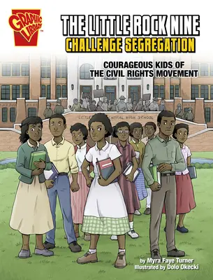 Les neuf de Little Rock défient la ségrégation : Les enfants courageux du mouvement des droits civiques - The Little Rock Nine Challenge Segregation: Courageous Kids of the Civil Rights Movement