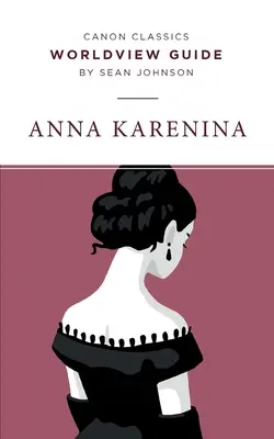 Guide de la vision du monde pour Anna Karénine - Worldview Guide for Anna Karenina