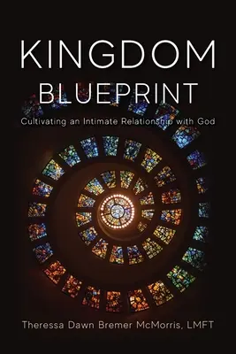 Le plan du Royaume : Cultiver une relation intime avec Dieu - Kingdom Blueprint: Cultivating an Intimate Relationship with God