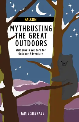 Mythbusting the Great Outdoors : Qu'est-ce qui est vrai et qu'est-ce qui ne l'est pas ? - Mythbusting the Great Outdoors: What's True and What's Not?