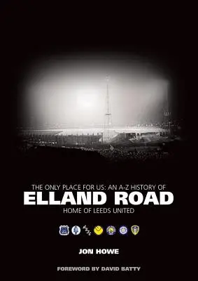 Only Place for Us - An A-Z History of Elland Road - Home of Leeds United (en anglais) - Only Place for Us - An A-Z History of Elland Road - Home of Leeds United