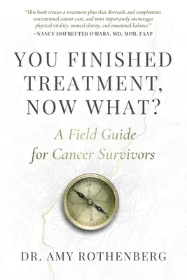 Vous avez terminé le traitement, et maintenant ? Un guide de terrain pour les survivants du cancer - You Finished Treatment, Now What?: A Field Guide for Cancer Survivors