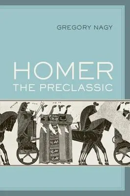 Homère le préclassique : Volume 67 - Homer the Preclassic: Volume 67