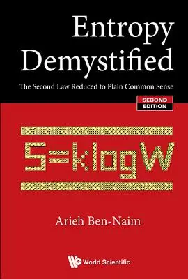 L'entropie démystifiée : La deuxième loi réduite au simple bon sens (deuxième édition) - Entropy Demystified: The Second Law Reduced to Plain Common Sense (Second Edition)