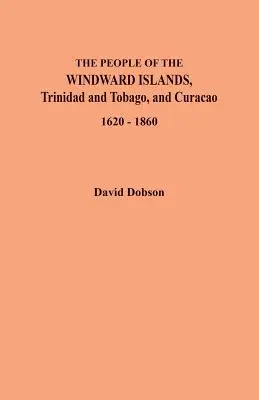 Les habitants des îles du Vent, de Trinité-et-Tobago et de Curaçao, 1620-1860 - The People of the Windward Islands, Trinidad and Tobago, and Curacao, 1620-1860