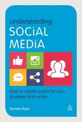 Comprendre les médias sociaux : Comment créer un plan efficace pour votre entreprise - Understanding Social Media: How to Create a Plan for Your Business That Works