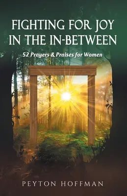 Se battre pour la joie dans l'entre-deux : 52 prières et louanges pour les femmes - Fighting for Joy in the In-Between: 52 Prayers and Praises for Women
