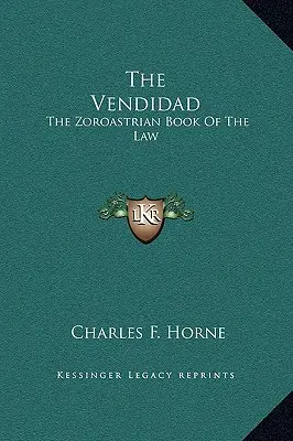 Le Vendidad : le livre zoroastrien de la loi - The Vendidad: The Zoroastrian Book Of The Law