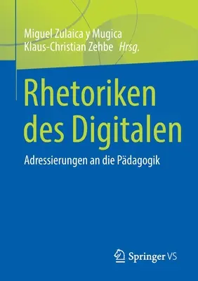 Rhetoriken Des Digitalen : Adressierungen an Die Pdagogik - Rhetoriken Des Digitalen: Adressierungen an Die Pdagogik