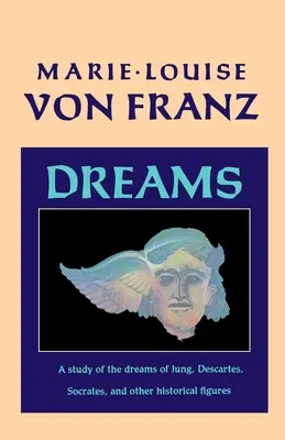 Les rêves : Une étude des rêves de Jung, Descartes, Socrate et d'autres figures historiques - Dreams: A Study of the Dreams of Jung, Descartes, Socrates, and Other Historical Figures