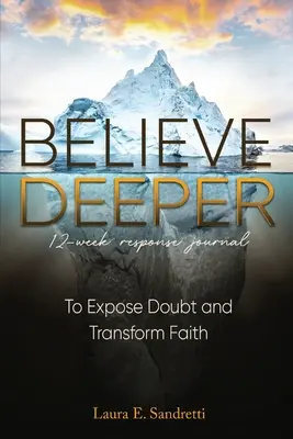 Believe Deeper : Journal de réponse de 12 semaines - Believe Deeper: 12-Week Response Journal