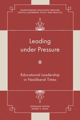 Diriger sous pression : le leadership éducatif à l'ère néolibérale - Leading Under Pressure: Educational Leadership in Neoliberal Times