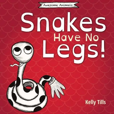 Les serpents n'ont pas de jambes : Un livre amusant sur la façon dont les serpents se déplacent en rampant. - Snakes Have No Legs: A light-hearted book on how snakes get around by slithering