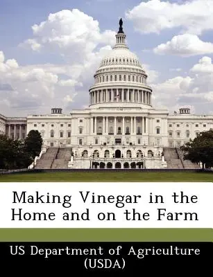 Fabrication du vinaigre à la maison et à la ferme (Us Department of Agriculture (Usda)) - Making Vinegar in the Home and on the Farm (Us Department of Agriculture (Usda))